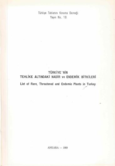 tehlike altindaki nadir ve endemik bitki türleri: IUCN Red Data book kategorilerine Hazirlamistir ( List of rare and threatened plants in Turkey. 1989. (Türkiye Tabiatini Koruma Dernegi,18). 227 p. gr8vo. Paper bd.- In Turkish, with English summary.