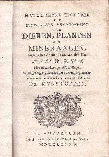 Natuurlyke Historie Of Uitvoerige Beschrivning der Dieren, Planten en Mineraalen Volgens het Samenstel van den Heer Linnaeus Mt naauwkeurige Afbeeldingen. Deerde Deels, Vyfde Stuk. 1785. 6 folding. copper plates, 360 p. Halfleather.- (Bound with:)  Systematische Bladwyzer der Planten... & several indexes (unpaginated, ca. 100 p.).