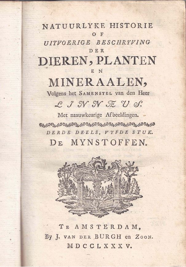 Natuurlyke Historie Of Uitvoerige Beschrivning der Dieren, Planten en Mineraalen Volgens het Samenstel van den Heer Linnaeus Mt naauwkeurige Afbeeldingen. Deerde Deels, Vyfde Stuk. 1785. 6 folding. copper plates, 360 p. Halfleather.- (Bound with:)  Systematische Bladwyzer der Planten... & several indexes (unpaginated, ca. 100 p.).