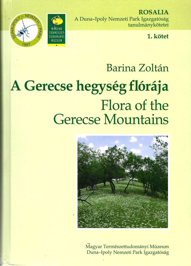 A Gerecse hegyseg floraja (Flora of the Gerecse Mountains). 2006. (Rosalia, Vol.1). 612 p. gr8vo. Hardcover.- Hungarian, with Latin nomenclature and Latin species index.