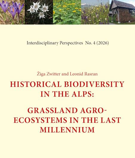 Historial Biodiversity in the Alps. Grassland Agroecosystems in the Last Millennium. To farmers in the Alps managing species-rich grasslands. 2026. illus 974 p. gr8vo. Hardcover.