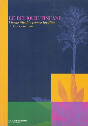 Le reliquie Tineane. Florae siculae icones ineditae di Vicento Tineo. 2000. 93 pls. 213 p.4to.  Hardcover