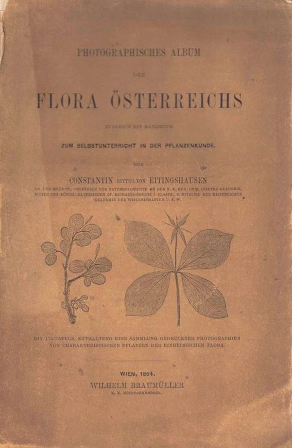 Photographisches Album der Flora Österreichs, zugleich Handbuch zum Selbstunterricht in der Pflanzenkunde. 1864. 173 Tafeln. XXVIII, 319 S. Originalbroschur.