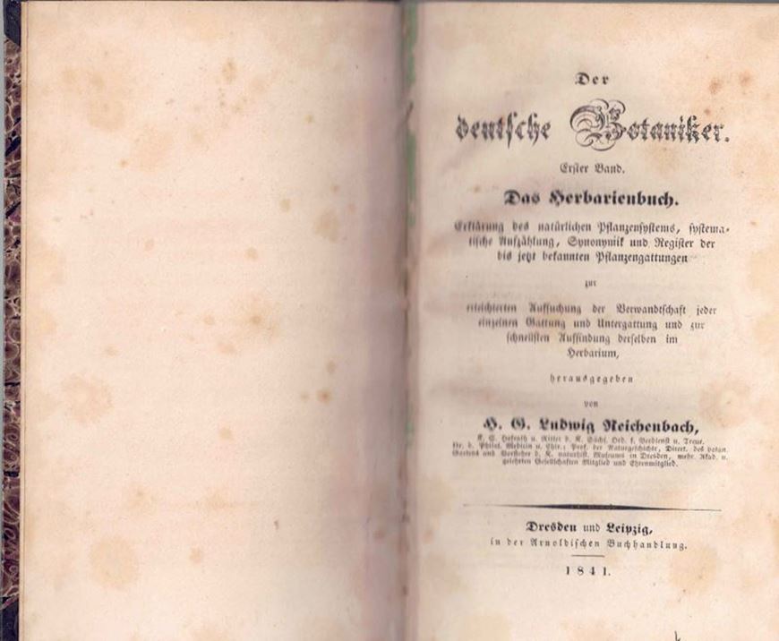 Der Deutsche Botaniker. Erster Band. Das Herbarienbuch. Erklärung des natürlichen Pflanzensystems, systematische Aufzählung, Synonymik und Register der bis jetzt bekannten Pflanzengattungen... Dresden und Leipzig, 1841.  XI-XCV, 240 S. 8vo.Pappband.