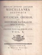 Miscellaneae Austriaca ad Botanicam, Chemiam et Historiam Naturalem Spectantia, cum Figuris Partim Coloratis. 2 volumes, bound in1 volume. 1778-1781. 21 & 23 handcolored copper plates. 212 & 423 p. gr8vo. Halfleather.