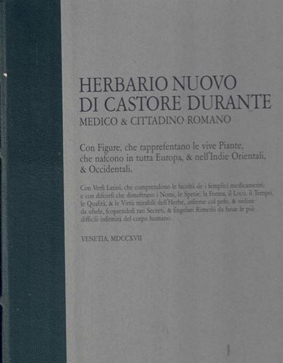 Herbario Nuovo di Castore Durante, Venetia, MDCCXVII, conservato presso la Biblioteca del Mueo Regionale di Scienze Naturali di Torino. Introduzione e commentari a cura de Giuliana Forneris e Annalaura Pistarino con i contributi di Pierangelo Lomagno e Paola Lanzara. 2000. illus. (woodcuts).121 (introd. etc.), 480, XXVII (index). Green halfleather. Folio.- In Box.