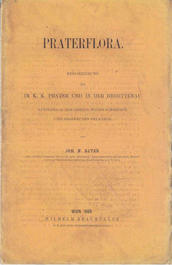 Praterflora. Beschreibung der im K.K.Prater und in der Brigittenau ausserhalb der Gärten wildwachsenden und angebauten Pflanzen. Wien 1869. VIII, 104 S. 8vo. Originalbroschur.
