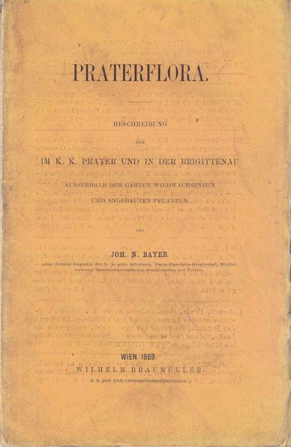 Praterflora. Beschreibung der im K.K.Prater und in der Brigittenau ausserhalb der Gärten wildwachsenden und angebauten Pflanzen. Wien 1869. VIII, 104 S. 8vo. Originalbroschur.