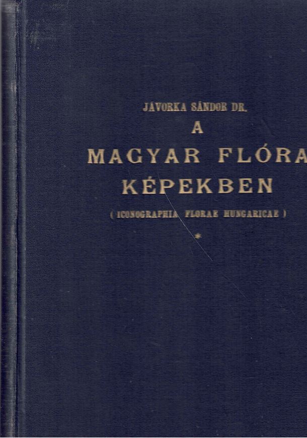 A Magyar Flora Kepekben/ Iconographia Florae Hungaricae. 1934. 40 col. pls. 577 plates of line - drawings. 26 photographic b/w plates. 23 p. of preface in Hungarian, German and English. 4to. Hardcover.