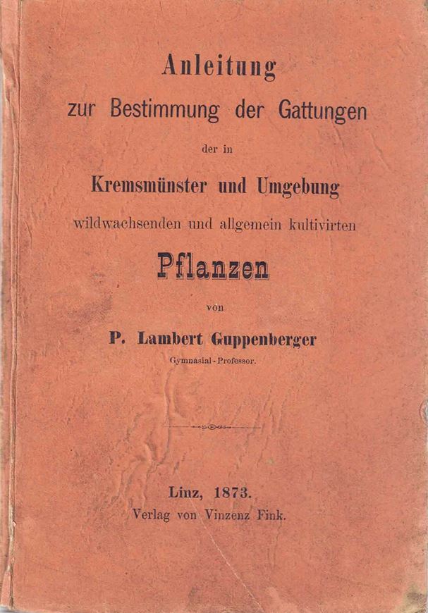 Anleitung zur Bestimmung der Gattungen der in Kremsmünster und Umgebung wildwachsenden und alllgemein kultivirten Pflanzen. Linz 1873. VI, 76 S. 8vo. Kartonniert.