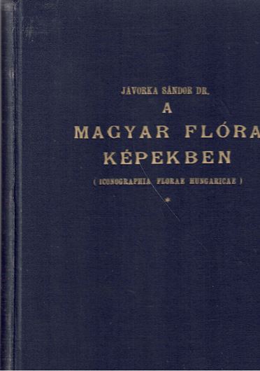 A Magyar Flora Kepekben/ Iconographia Florae Hungaricae. 1934. 40 col. pls. 577 plates of line - drawings. 26 photographic b/w plates. 23 p. of preface in Hungarian, German and English. 4to. Hardcover.