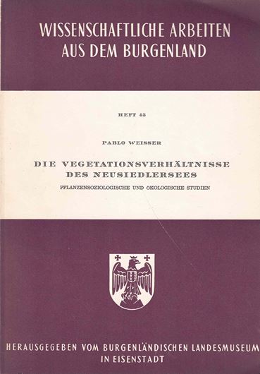 Die Vegetationsverhältnisse des Neusiedlersees. Pflanzensoziologische und Ökologische Studien. 1970. (Wiss. Arbeiten aus dem Burgenland, 45). Diverse gefaltete Tabellen im Anhang. 83 S. gr8vo. Broschiert.
