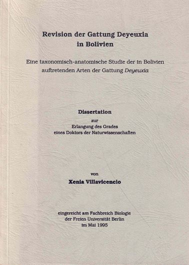 Revision der Gattung Deyeuxia in Bolivien. Eine taxonomisch-anatomische Studie der in Bolivien auftretenden Arten der Gattun Deyeuxia. 1995. (Dissertation). 127 Fig. 304 S. Broschiert.