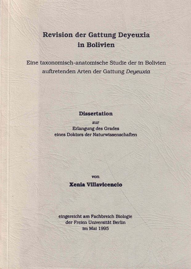 Revision der Gattung Deyeuxia in Bolivien. Eine taxonomisch-anatomische Studie der in Bolivien auftretenden Arten der Gattun Deyeuxia. 1995. (Dissertation). 127 Fig. 304 S. Broschiert.