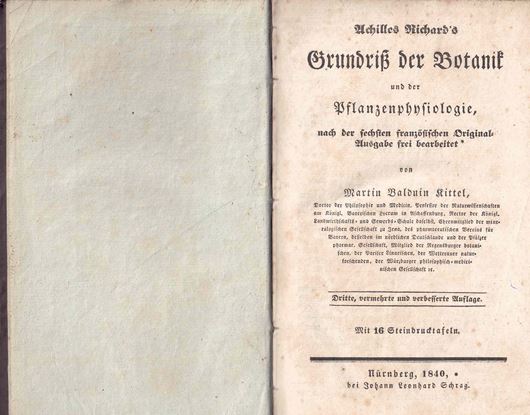 Achile Richard's Grundriß der Botanik und der Pflanzenphysiologie nach der sechsten französischen Original-Ausgabe frei bearbeitet. 3te, vermehrte und verbesserte Auflage. Nürnberg 1840. 16 Steindrucktafeln. XXIV, 1111 S.
