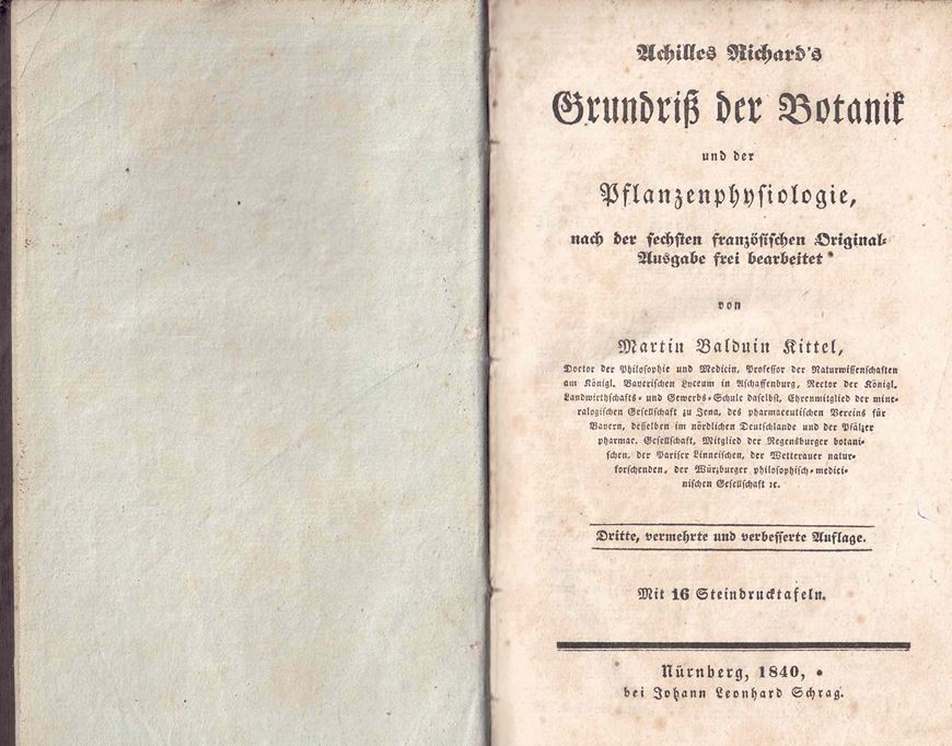 Achile Richard's Grundriß der Botanik und der Pflanzenphysiologie nach der sechsten französischen Original-Ausgabe frei bearbeitet. 3te, vermehrte und verbesserte Auflage. Nürnberg 1840. 16 Steindrucktafeln. XXIV, 1111 S.