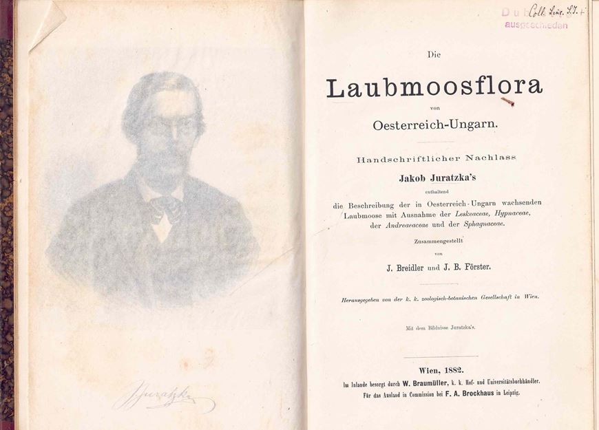 Die Laubmoosflora von Oesterreich - Ungarn. Handschriftlicher Nachlass Jakob Juratzka's enthaltend die Beschreibung der in Oesterreich - Ungarn wachsenden Laubmoose mit Ausnahme der Leskeaceae, Hypnaceae, der Andraeaceae und der Sphagnaceae. 1882. VII, 385. Halbleder.