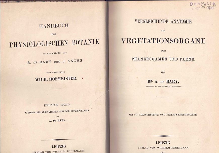 Vergleichende Anatomie der Vegetationsorgane der Phanerogamen und Farne. 1877. (Handbuch der Physiologischen Botanik in Ver- bindung mit A. de Bary und J. Sachs, Bd.3:Anatomie der Vegetationsorgane der Gefaesspflanzen). 241 Holzschnitten. 1 Namenregister. XVI,661 S. gr8vo. Halbleder.