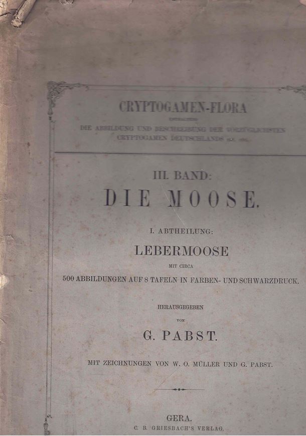 Cryptogamen - Flora enthaltend die Abbildung und Beschreibung der vorzüglichsten Cryptogamen Deutschlands. Band III: Die Moose, Abtheilung 1:Lebermoose mit ca. 500 Abbildungen auf 8 8 Tafeln in Farben- und Schwarzdruck. 1877. 8 teilweise farbige lithogr. Tafeln. 2. 36 S. Broschiert. - Folio.