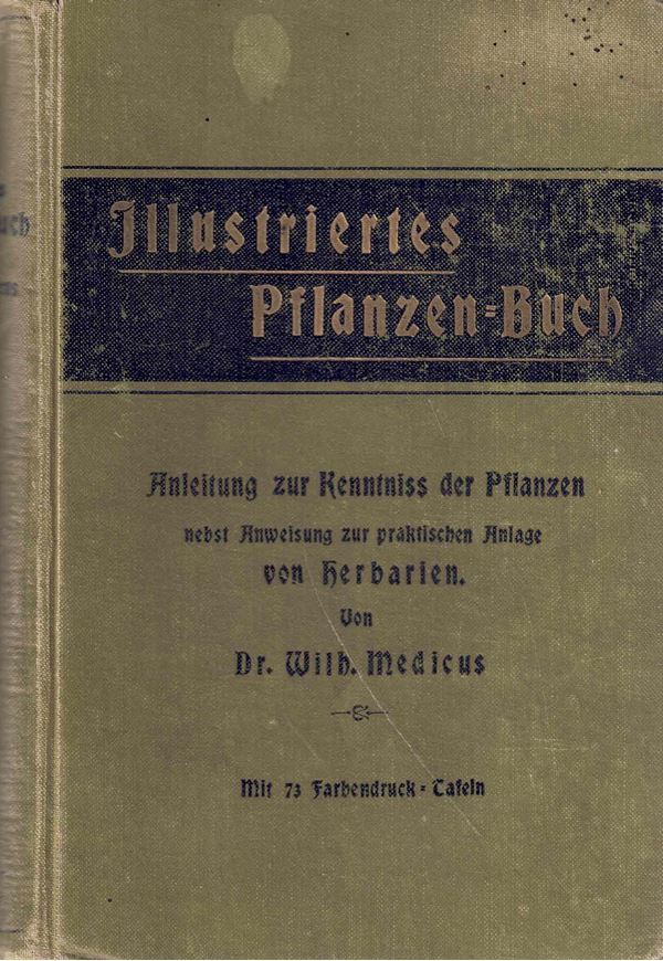 Illustriertes Pflanzenbuch. Anleitung zur Kenntinis der Pflanzen nebst Anweisung zur praktischen Anlage von Herbarien. 1893. 72 Farbtafeln. XXXIX 229 S. gr8vo. Leinen.