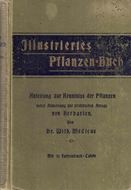 Illustriertes Pflanzenbuch. Anleitung zur Kenntinis der Pflanzen nebst Anweisung zur praktischen Anlage von Herbarien. 1893. 72 Farbtafeln. XXXIX 229 S. gr8vo. Leinen.