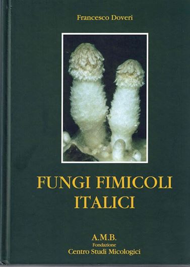 Fungi Fimicoli Italici. A Guide to the Recognition of Basidiomycetes and Ascomycetes Living on Faecal Material. 2004. 151 col. photogr. Many line - drawings. 1104 p. gr8vo. Hardcover. - Bilingual (Italian / English).