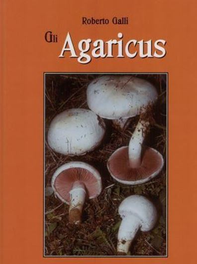 Agaricus. Atlante pratico - monografico per la determinazione delle specie appartenenti al Genere Agaricus. 2004. 216 col. photogr. 15 col. pls. 53 line - figs. 216 p. 4to. Hardcover. -In Italian (keys are bilingual:English / Italian).