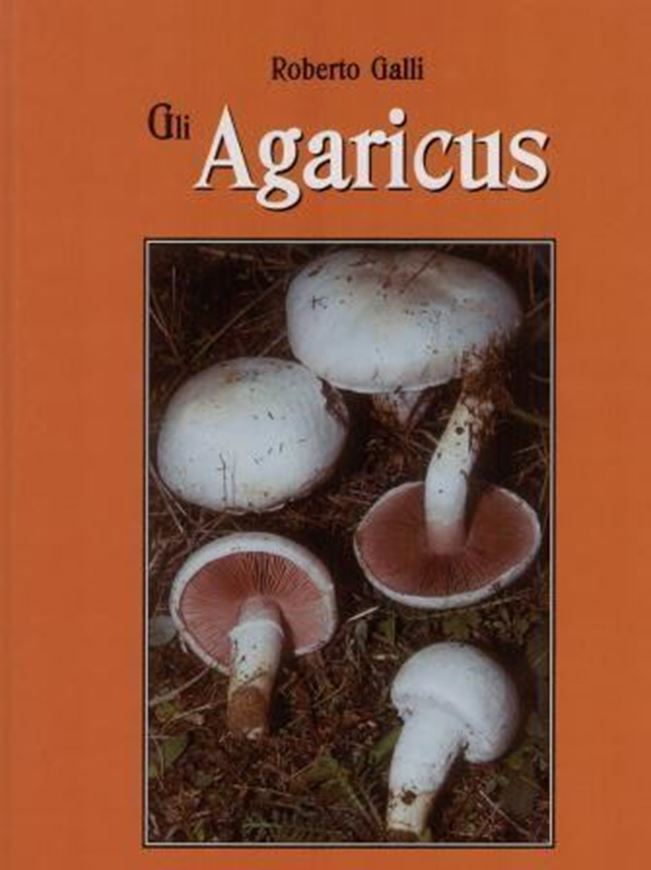 Agaricus. Atlante pratico - monografico per la determinazione delle specie appartenenti al Genere Agaricus. 2004. 216 col. photogr. 15 col. pls. 53 line - figs. 216 p. 4to. Hardcover. -In Italian (keys are bilingual:English / Italian).