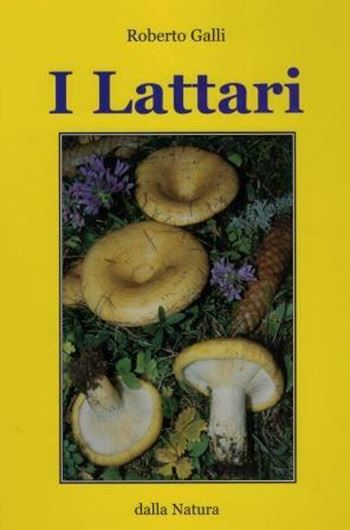 I Lattari. Atlante pratico - monografico per la determinazione del genere Lactarius Persoon. 2006. 340 col. photogr. 15 col. pls. 102 plates of line - drawings. 300 p. 4to. Hardcover. - In Italian, with bilingual keys (English / Italian).