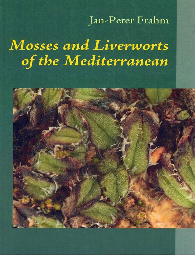 Mosses and Liverworts of the Mediterranean. 2010. 331 col. photogr. 140 p. gr8vo. Paper bd.