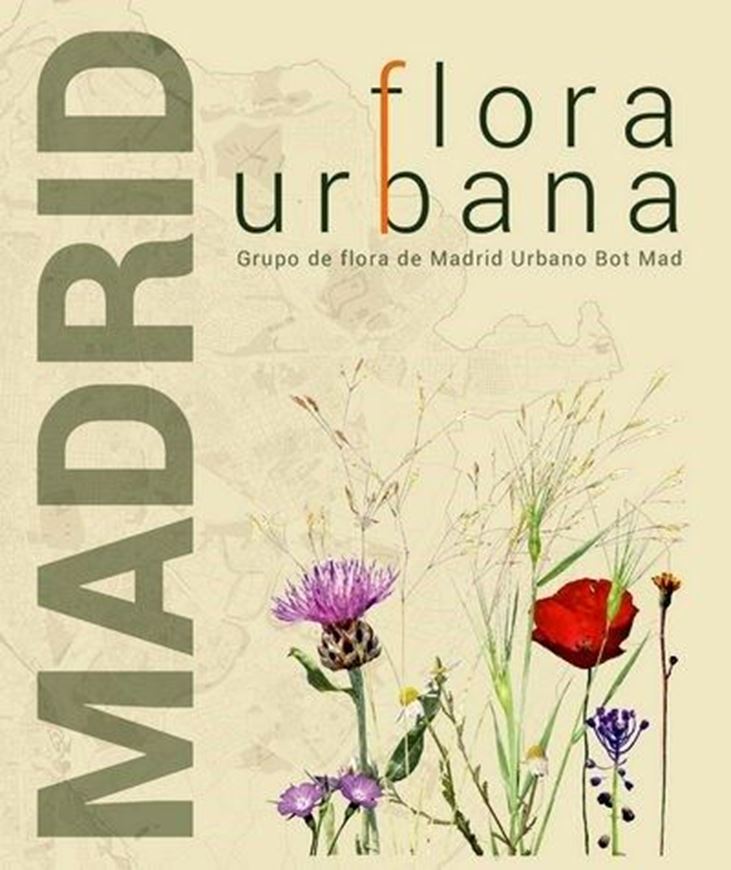 Madrid flora urbana: catalogo, lista roja y recomendaciones para la gestion del patrimonio botanico de la ciudad. 2023. illus. (col.) 598 p. 4to. Hardcover.-  In Spanish.