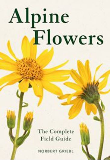 Alpine Flowers. The Complete Field Guide. 2025. ca. 1300 col. photogr. 463 p. Paper bd..
