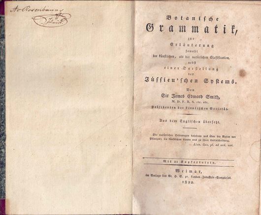 Botanische Grammatik, zur Erläuterung sowohl der künstlichen, als der natürlichen Classification nebst einer Darstellung des Jussieu'schen Systems. Aus dem Englischen übersetzt. Weimar 1822. 21 Kupfertafeln. XXVI, 222 S. Halbleder.