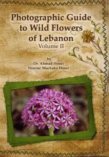 Photographic Guide to Wild Flowers of Lebanon. Vol. 2. 2008. 400 col. photogr. VIII, 424 p. 8vo. Paper bd.