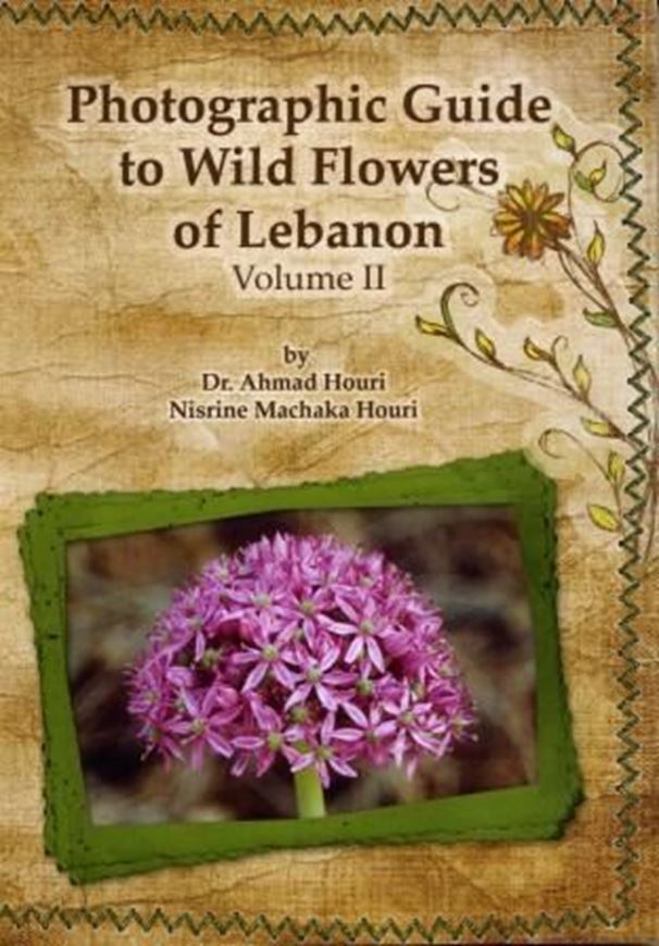 Photographic Guide to Wild Flowers of Lebanon. Vol. 2. 2008. 400 col. photogr. VIII, 424 p. 8vo. Paper bd.
