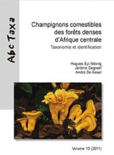 Champignons comestibles des forêts denses d'Afrqie centrale. Taxonomie et identification. 2011. (Abc Taxa, 10).. illus. 253 p. & annex. gr8vo. Paper bd.