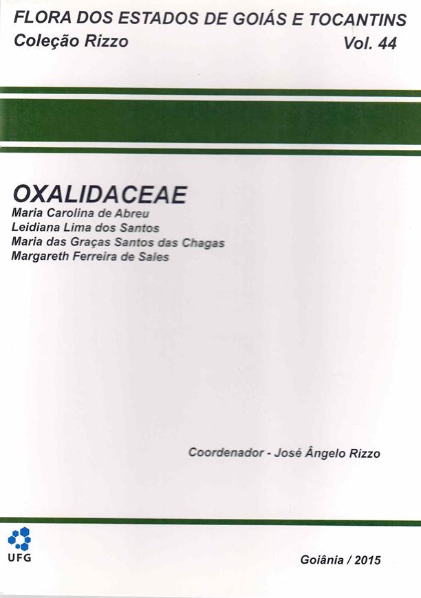 Flora dos Estados de Goias e Tocantins. Colecao Rizzo. Volume 44: Oxalidaceae. 2015. illus. 39 p. gr8vo. Paper bd. - In Portuguese, with Latin nomenclature.