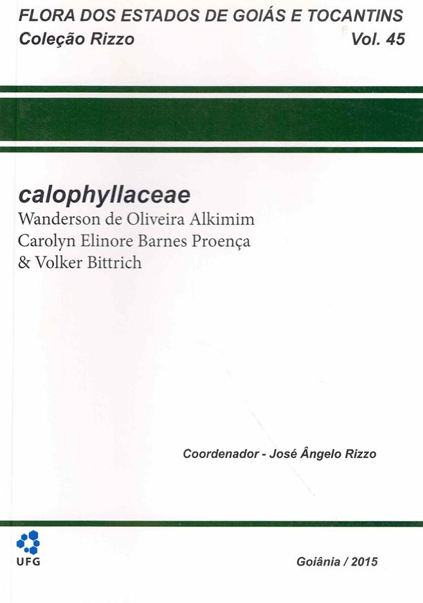 Flora dos Estado de Goias e Tocantins. Colecao Rizzo. Volume 45.  Calophyllaceae. 2015. illus. 111 p. gr8vo. Paper bd. - In Portuguese, with Latin nomenclature.