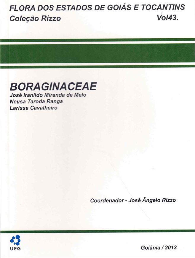 Flora dos Estados de Goias e Tocantins. Colecao Rizzo. Volume 43: Boraginaceae. 2013. illus. 62 p. gr8vo. Paper bd. - In Portuguese, with Latin nomenclature.