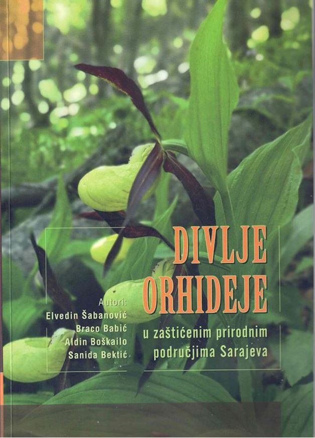 Divlje orhideje na zasticenim prirodnim producjima Sarajeva (wild orchids in the protected natural areas of Sarajevo). 2024,.illus. (col.) 152 p. Paper bd. - In Bosnian.