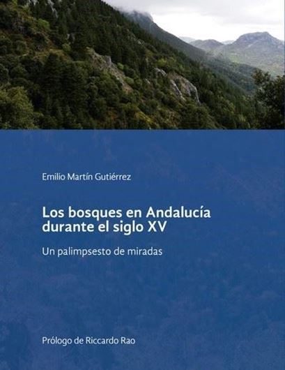 Los bosques en Andalucia durante el siglo XV. Un palimpsesto de miradas. 2025.( Grupo de Investigacion PAIDI-HUM-182 Medievalisto Gaditano, Serie Historica, 13).  illus. 263 p. In Spanish.