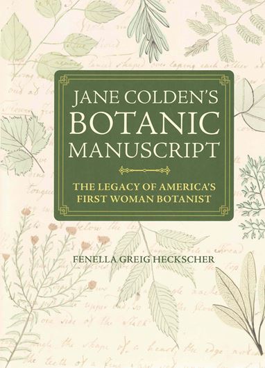 Jane Golden's 'Botanic Manuscript': The Legacy of of America's First Women Botanist. 2026.100 col. figs. X, 231 p. 4to. Hardcover.