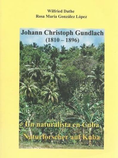 Johann Christian Gundlach (1810 - 1896). Un naturalista en Cuba / Naturforscher auf Kuba. 2002. illus. 243 p. gr8vo. Broschiert. - Zweisprachig (Deutsch/ Spanisch).