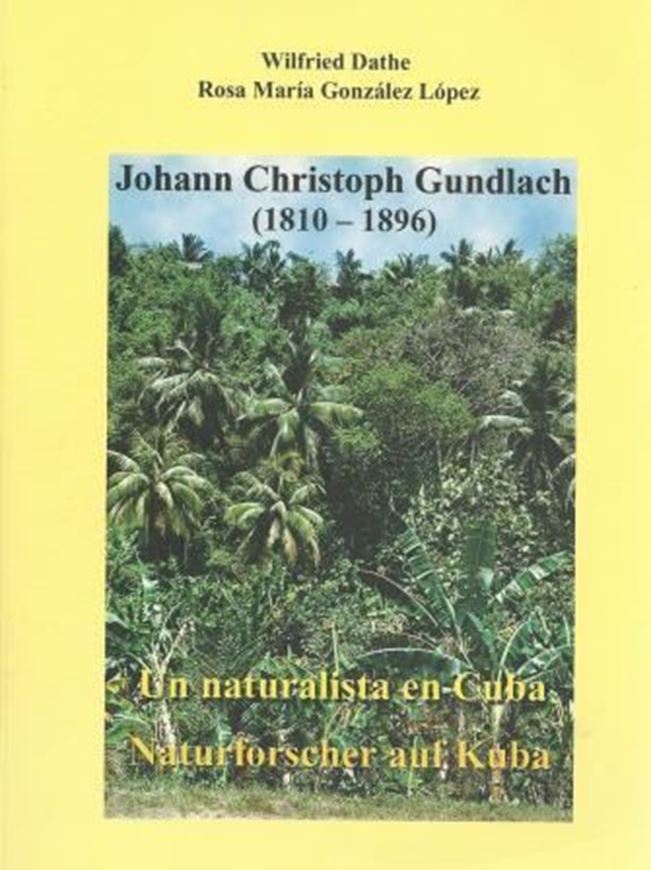 Johann Christian Gundlach (1810 - 1896). Un naturalista en Cuba / Naturforscher auf Kuba. 2002. illus. 243 p. gr8vo. Broschiert. - Zweisprachig (Deutsch/ Spanisch).