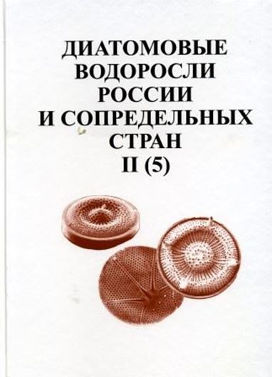 The Diatoms of Russia and Adjacent Countries, Fossil and Recent. Volume 02: Part 5. 2008. 155 p. of plates. 171 p. of text. gr8vo. Hardcover.- In Russian, with Latin nomenclature and Latin species index.