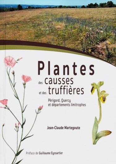 Plantes des causses et des truffières: Perigod, Quercy et départements limitrophes. 2023. revised edition. over 400 col. photogr. 263 p. gr8vo.- In French.