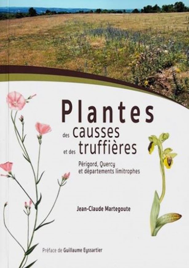 Plantes des causses et des truffières: Perigod, Quercy et départements limitrophes. 2023. revised edition. over 400 col. photogr. 263 p. gr8vo.- In French.
