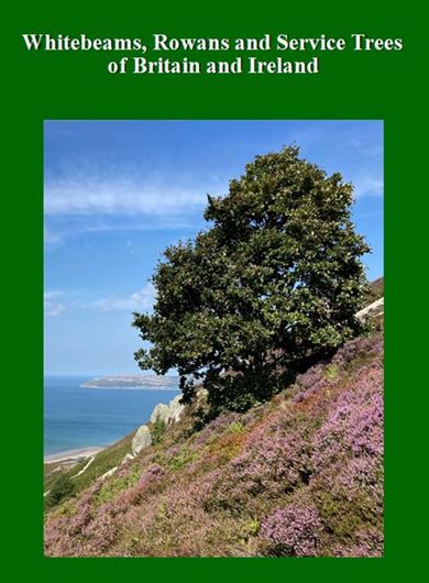 Whitebeams, Rowans and Service Trees of Britain and Ireland. 2nd rev. ed. 2026. BSBI Handbook, 14)  illus. V, 282 p. 4tp. Hardcover.