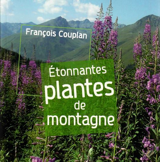 Etonnantes Plantes de Montagne. 2014. illus. 160 p. gr8vo. Broché.- In French.