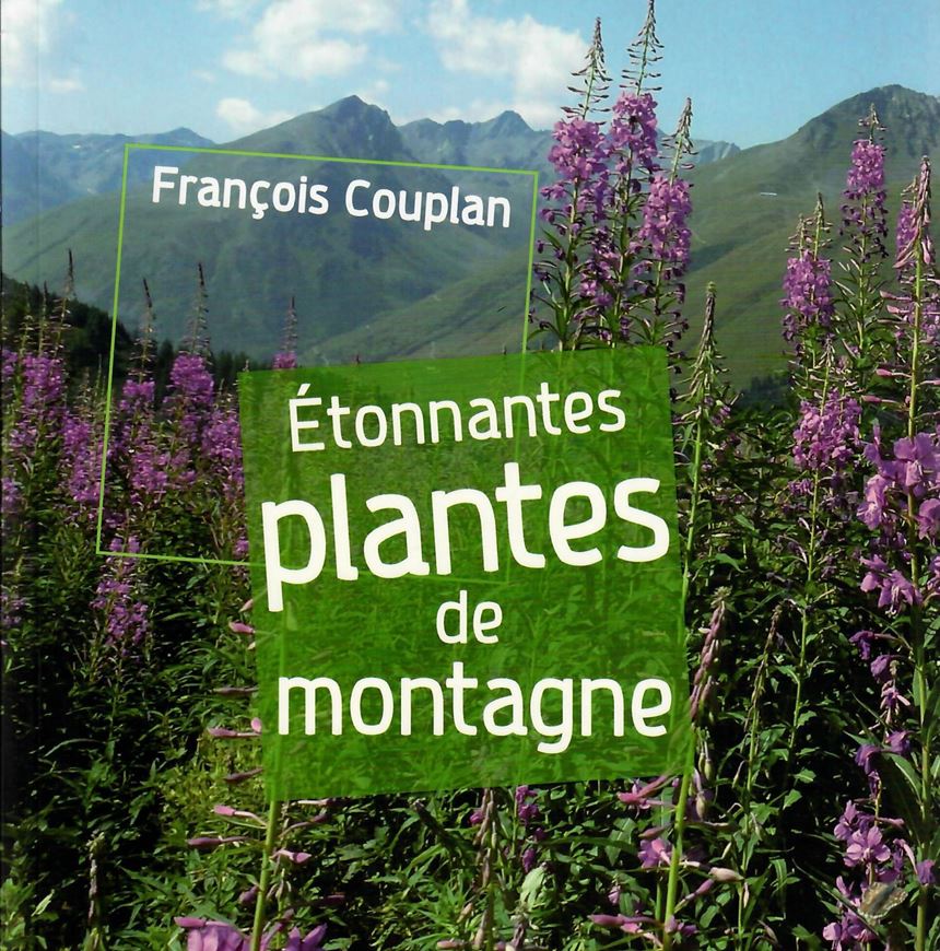 Etonnantes Plantes de Montagne. 2014. illus. 160 p. gr8vo. Broché.- In French.